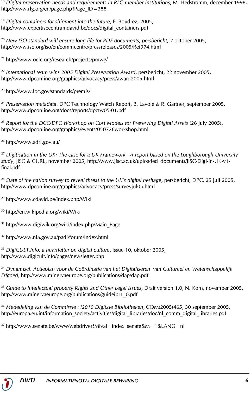 pdf 20 New ISO standard will ensure long life for PDF documents, persbericht, 7 oktober 2005, http://www.iso.org/iso/en/commcentre/pressreleases/2005/ref974.html 21 http://www.oclc.