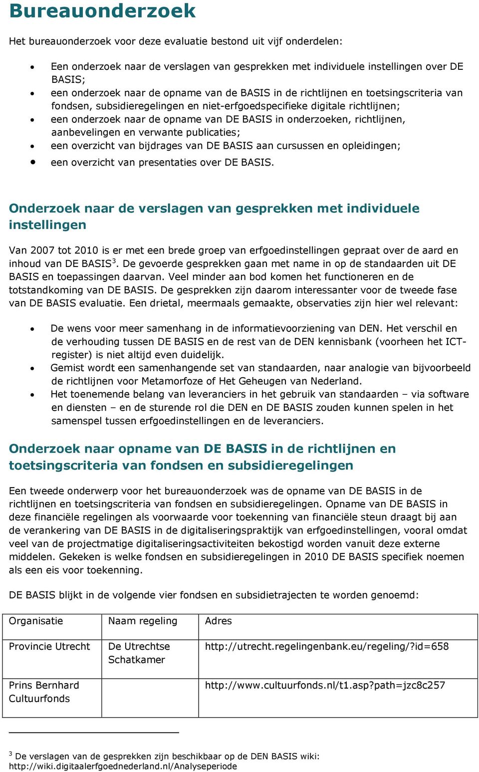 richtlijnen, aanbevelingen en verwante publicaties; een overzicht van bijdrages van DE BASIS aan cursussen en opleidingen; een overzicht van presentaties over DE BASIS.