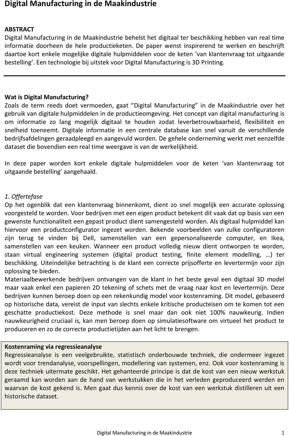 Een technologie bij uitstek voor Digital Manufacturing is 3D Printing. Wat is Digital Manufacturing?