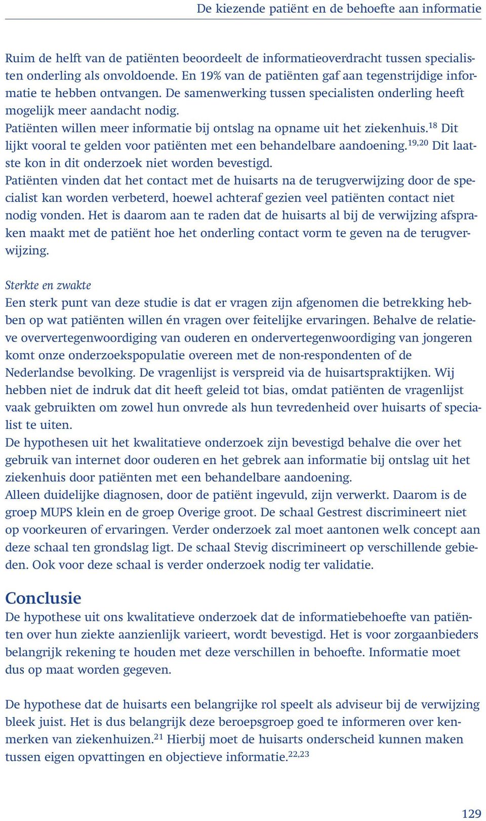 Patiënten willen meer informatie bij ontslag na opname uit het ziekenhuis. 18 Dit lijkt vooral te gelden voor patiënten met een behandelbare aandoening.