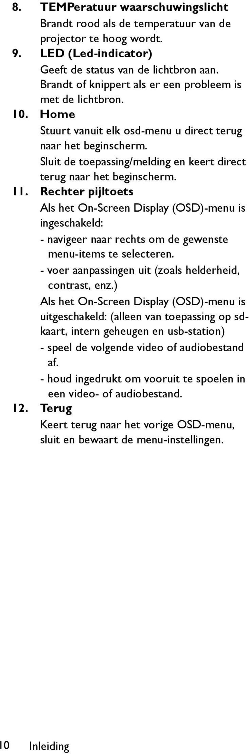 Sluit de toepassing/melding en keert direct terug naar het beginscherm. 11.