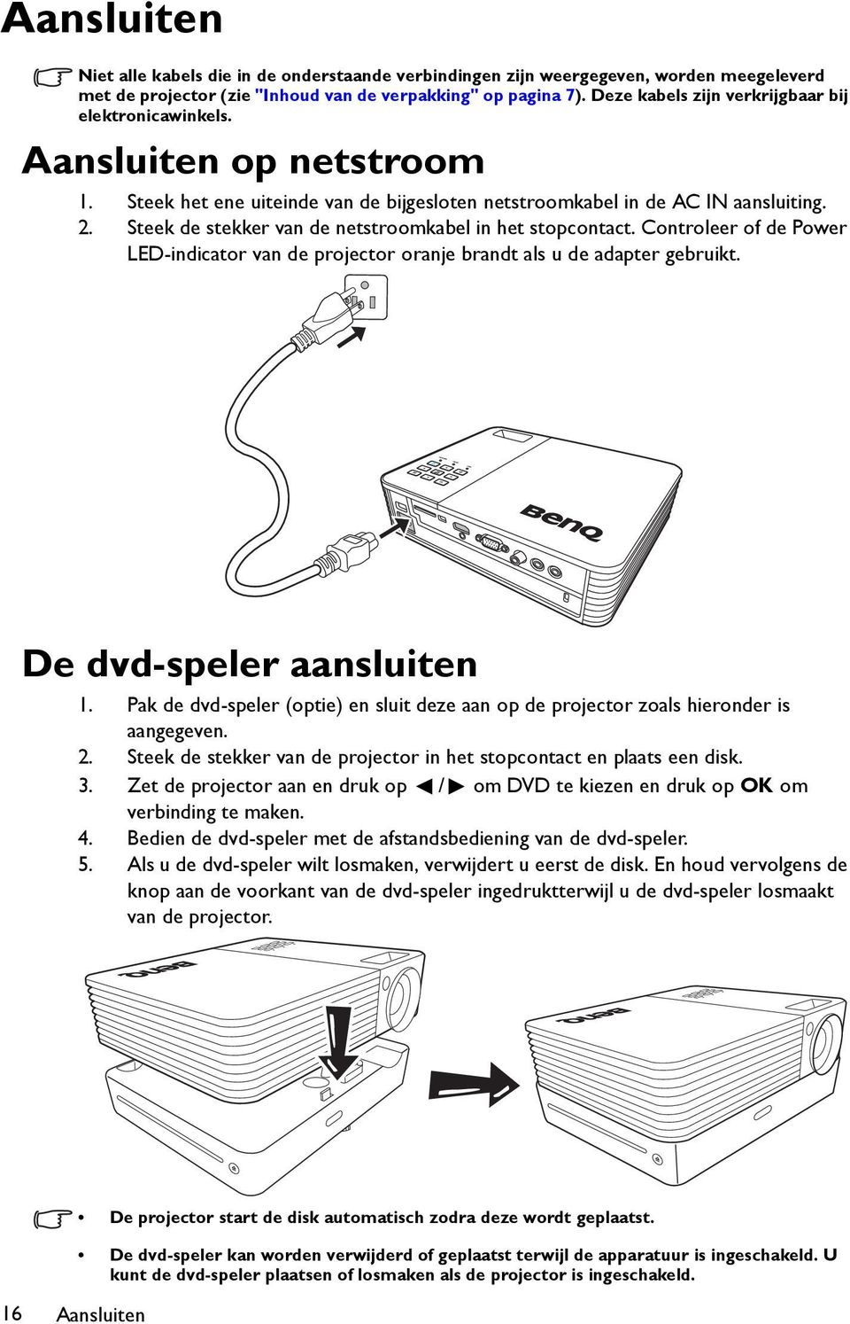 Steek de stekker van de netstroomkabel in het stopcontact. Controleer of de Power LED-indicator van de projector oranje brandt als u de adapter gebruikt. De dvd-speler aansluiten 1.