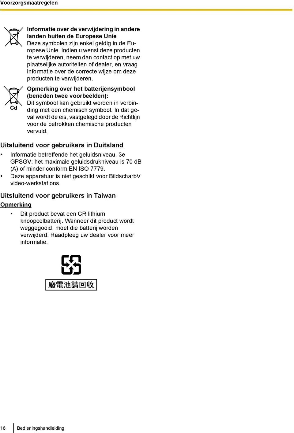 over het batterijensymbool (beneden twee voorbeelden): Dit symbool kan gebruikt worden in verbinding met een chemisch symbool.