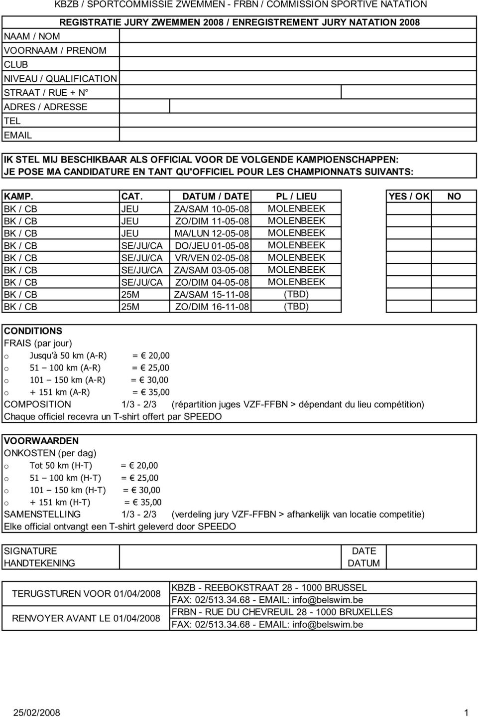 DATUM / DATE PL / LIEU YES / OK NO BK / CB JEU ZA/SAM 10-05-08 MOLENBEEK BK / CB JEU ZO/DIM 11-05-08 MOLENBEEK BK / CB JEU MA/LUN 12-05-08 MOLENBEEK BK / CB SE/JU/CA DO/JEU 01-05-08 MOLENBEEK BK / CB