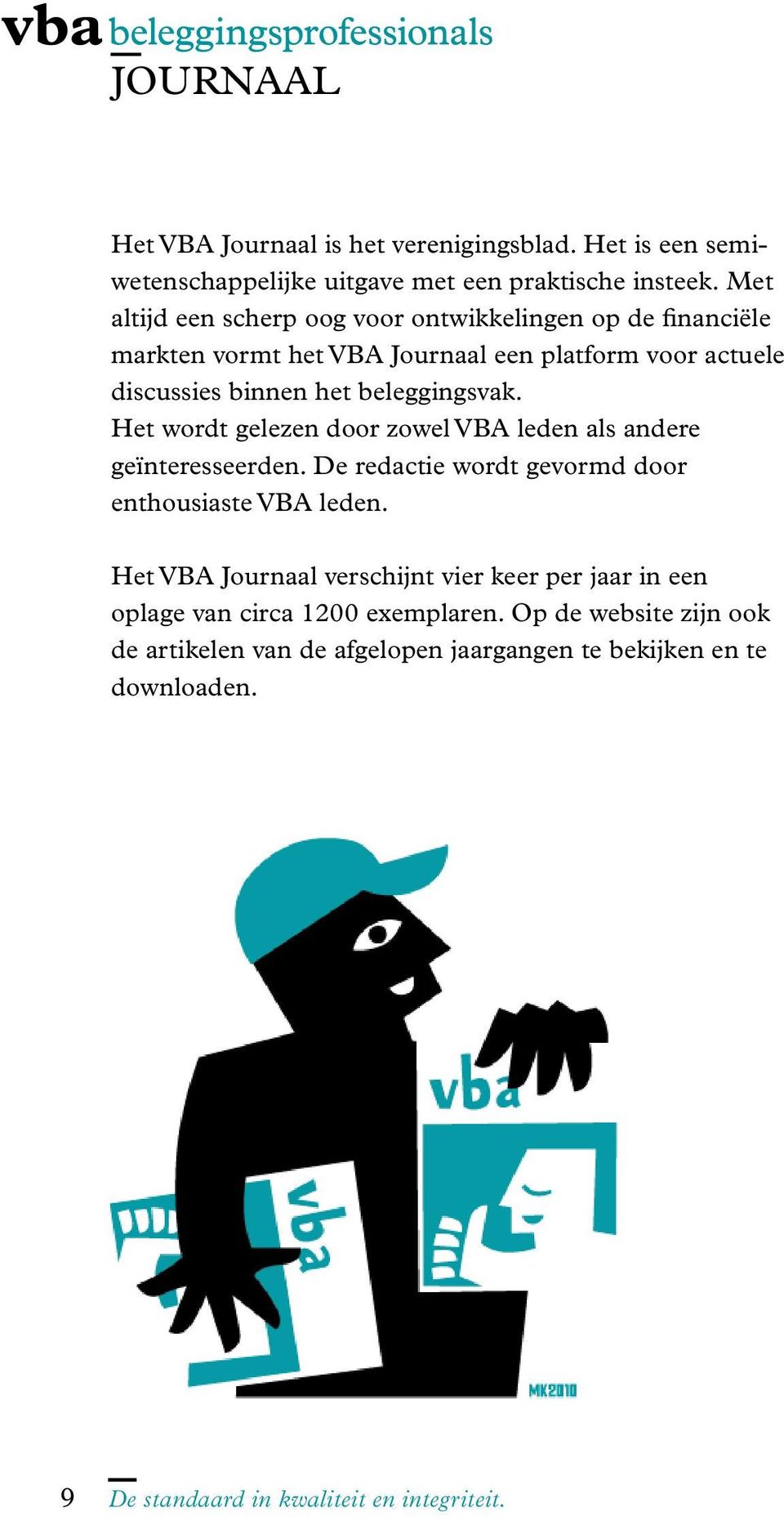 beleggingsvak. Het wordt gelezen door zowel VBA leden als andere geïnteresseerden. De redactie wordt gevormd door enthousiaste VBA leden.