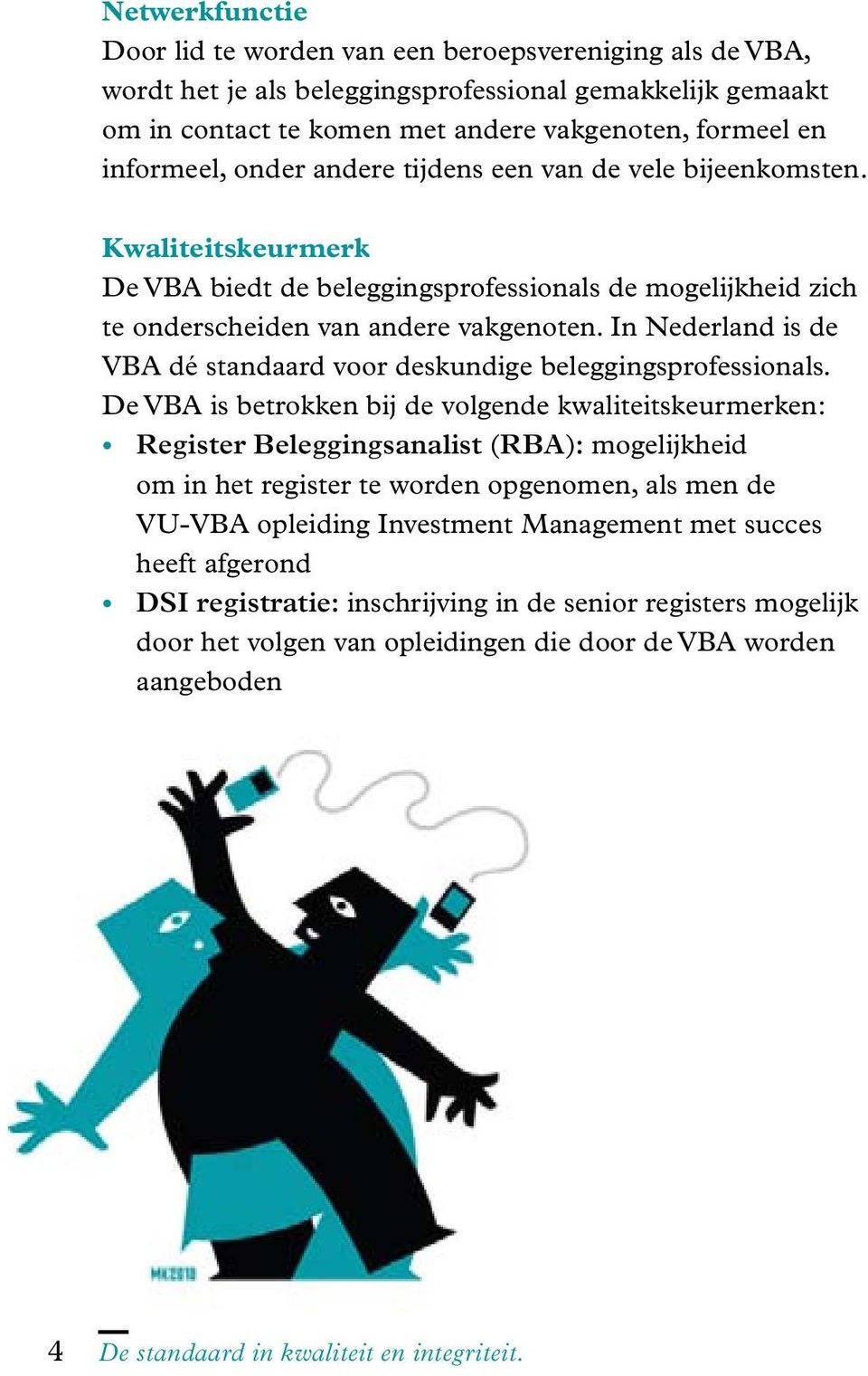 In Nederland is de VBA dé standaard voor deskundige beleggingsprofessionals.