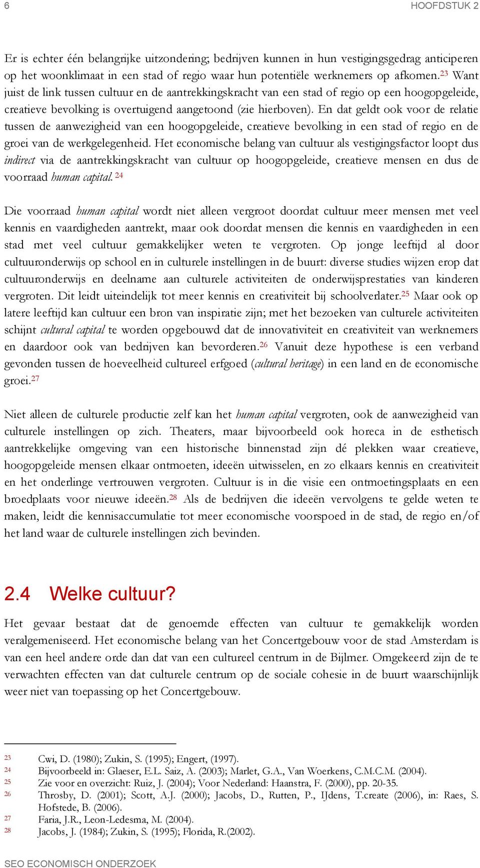 En dat geldt ook voor de relatie tussen de aanwezigheid van een hoogopgeleide, creatieve bevolking in een stad of regio en de groei van de werkgelegenheid.