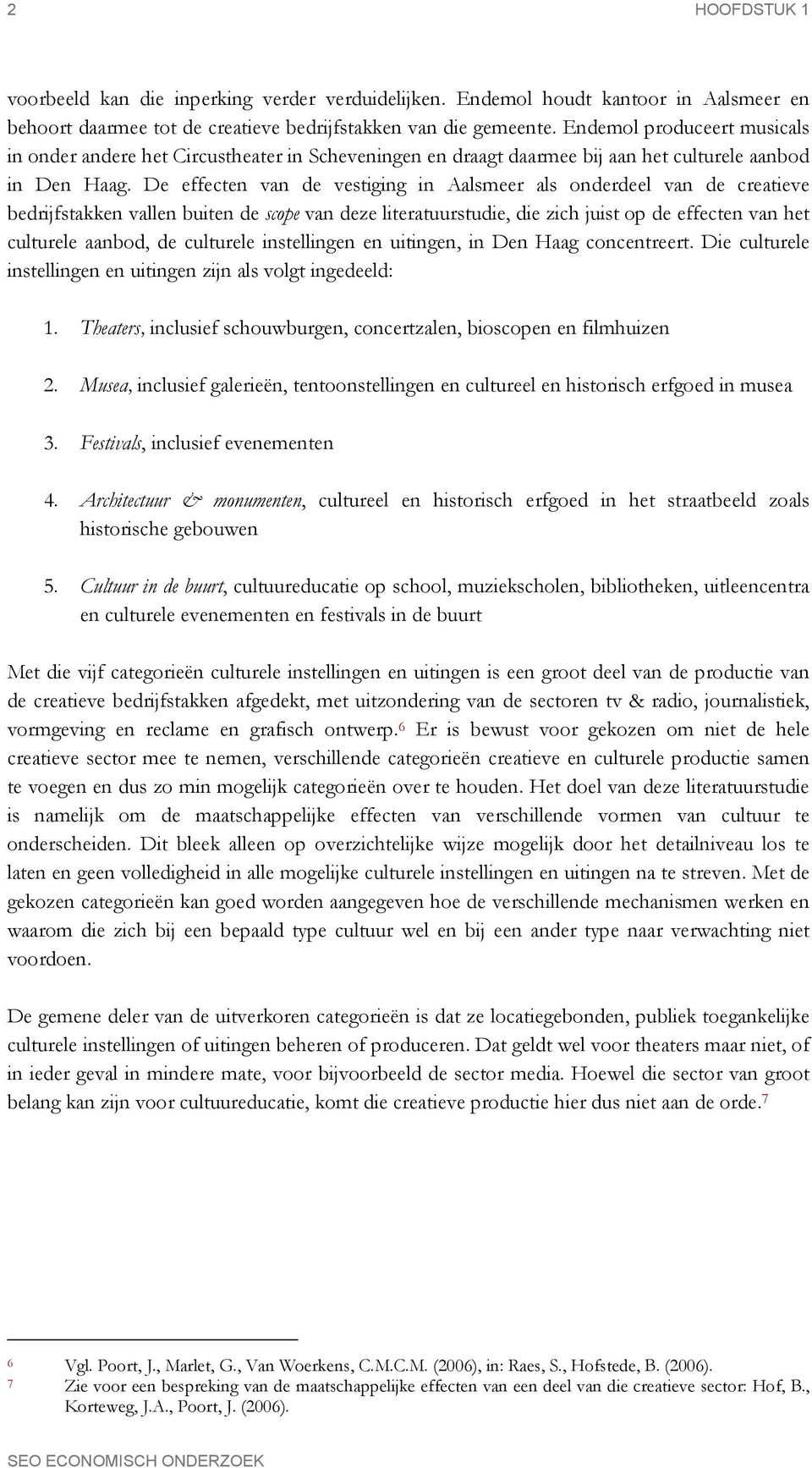 De effecten van de vestiging in Aalsmeer als onderdeel van de creatieve bedrijfstakken vallen buiten de scope van deze literatuurstudie, die zich juist op de effecten van het culturele aanbod, de