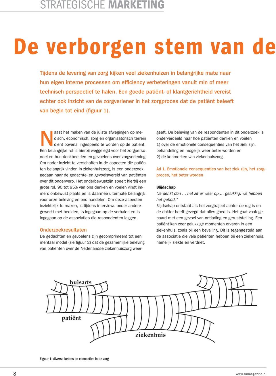 Naast het maken van de juiste afwegingen op medisch, economisch, zorg en organisatorisch terrein dient bovenal ingespeeld te worden op de patiënt.