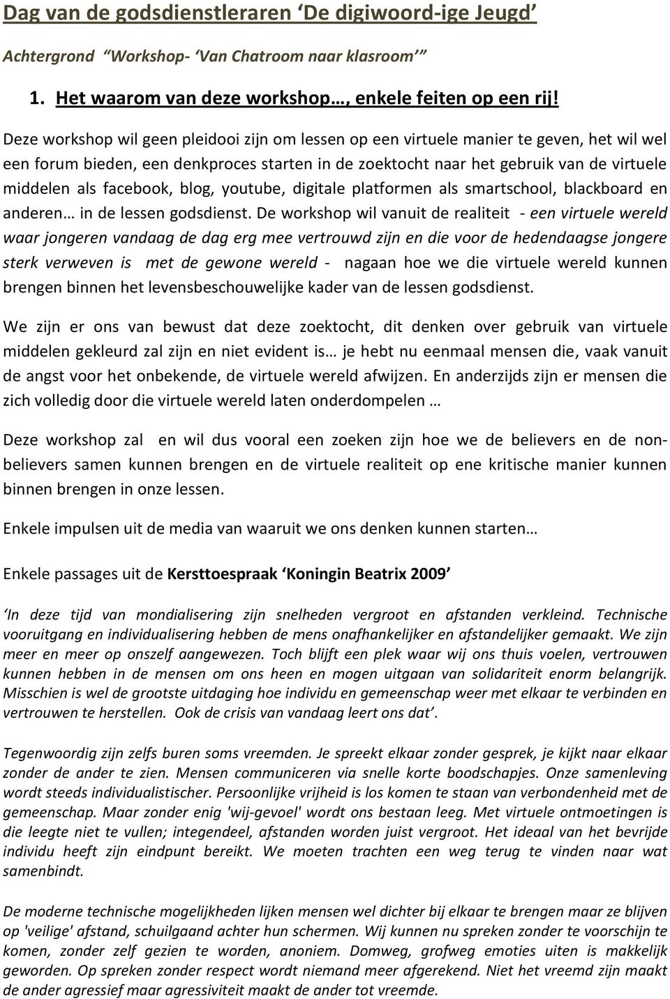 facebook, blog, youtube, digitale platformen als smartschool, blackboard en anderen in de lessen godsdienst.