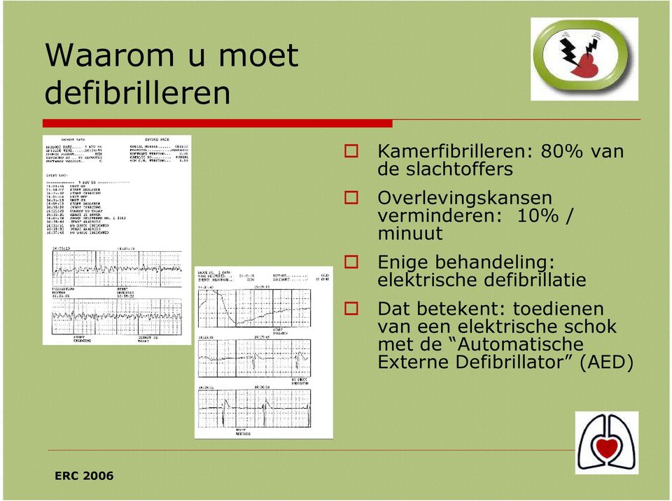 behandeling: elektrische defibrillatie Dat betekent: toedienen