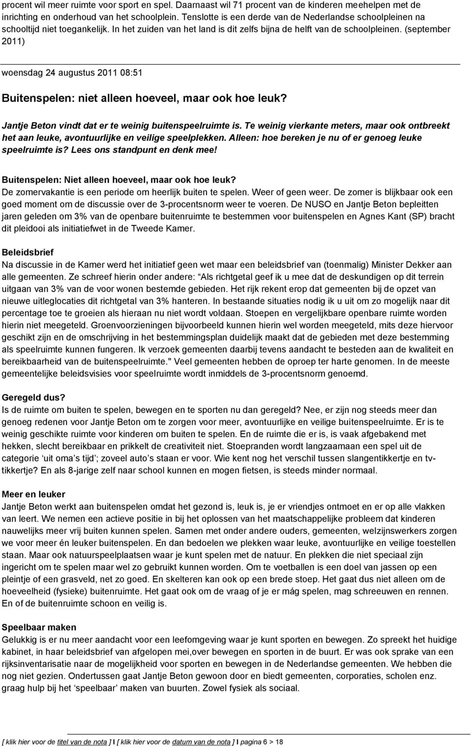 (september 2011) wensdag 24 augustus 2011 08:51 Buitenspelen: niet alleen heveel, maar k he leuk? Jantje Betn vindt dat er te weinig buitenspeelruimte is.