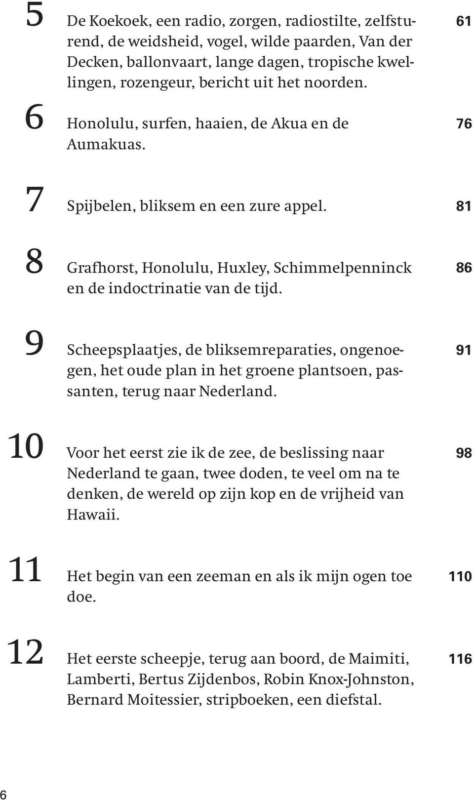 86 9 Scheepsplaatjes, de bliksemreparaties, ongenoegen, het oude plan in het groene plantsoen, passanten, terug naar Nederland.