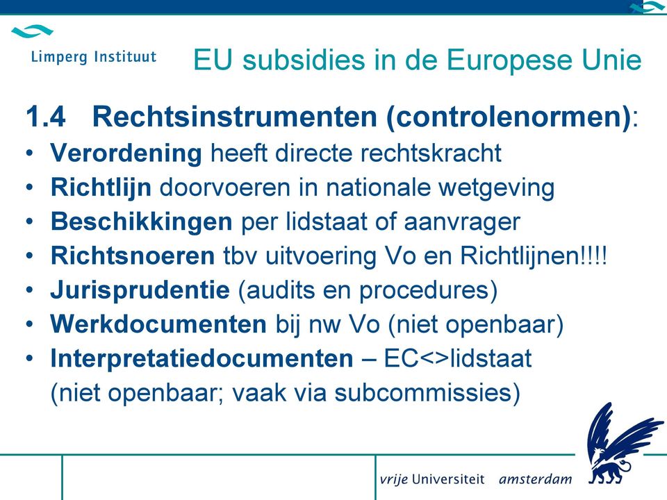 in nationale wetgeving Beschikkingen per lidstaat of aanvrager Richtsnoeren tbv uitvoering Vo en