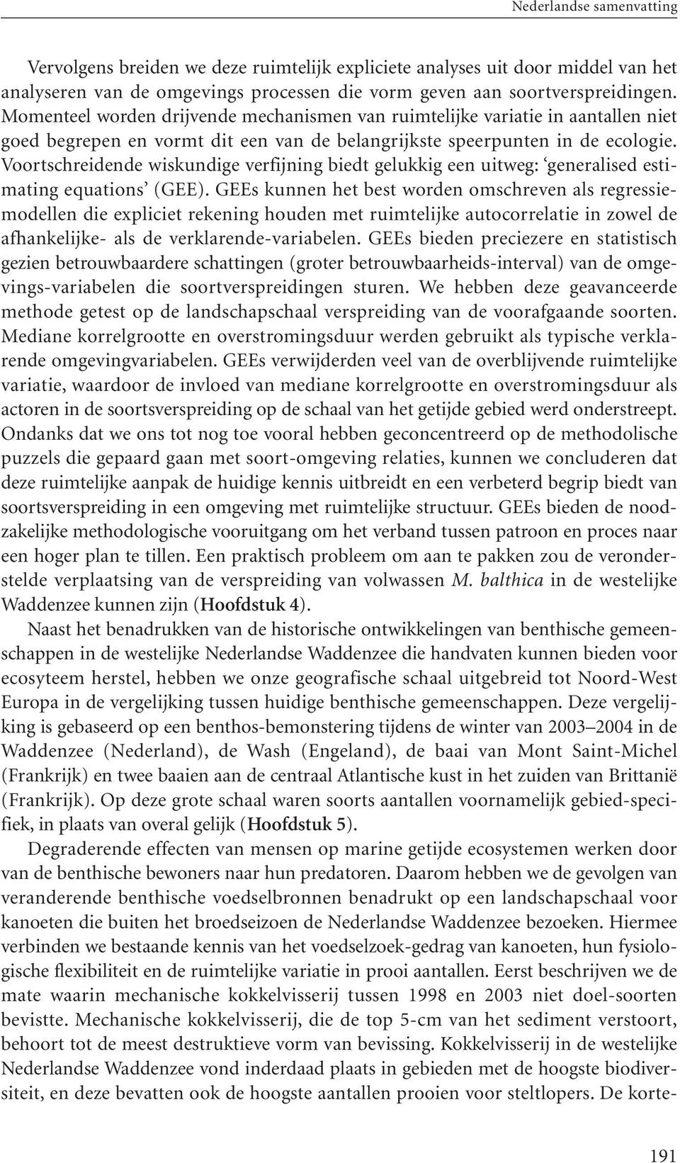 Voortschreidende wiskundige verfijning biedt gelukkig een uitweg: generalised estimating equations (GEE).