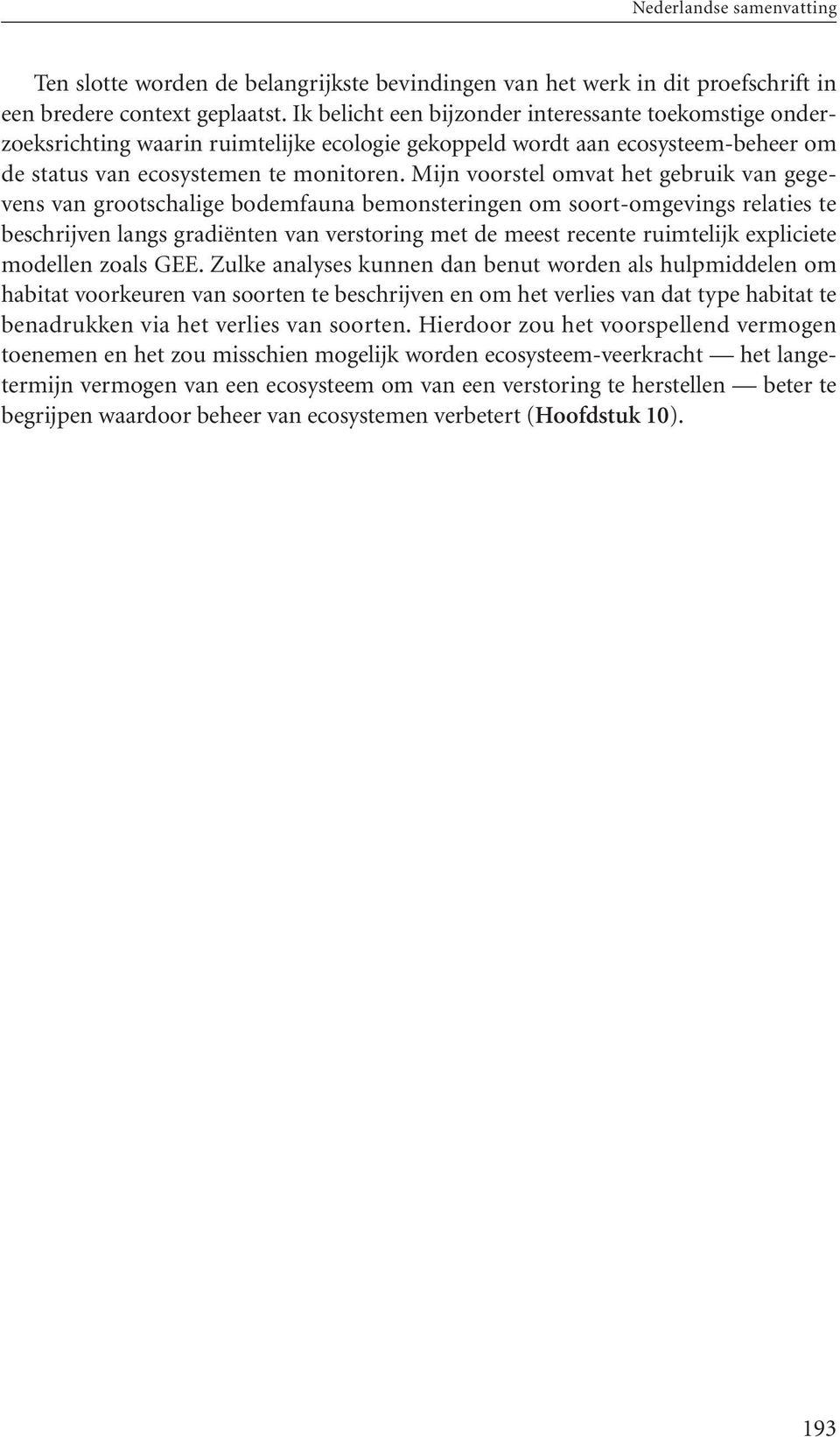 Mijn voorstel omvat het gebruik van gegevens van grootschalige bodemfauna bemonsteringen om soort-omgevings relaties te beschrijven langs gradiënten van verstoring met de meest recente ruimtelijk