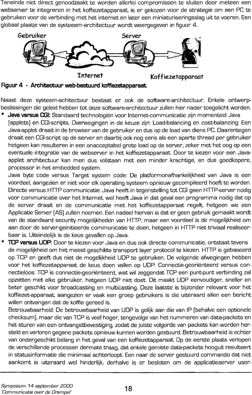 Een globaal plaatje van de systeeem-architectuur wordt weergegeven in figuur 4. Gebruiker Internet Rguur 4 - Architectuur web-bestuljrd koffiezetapparaat.