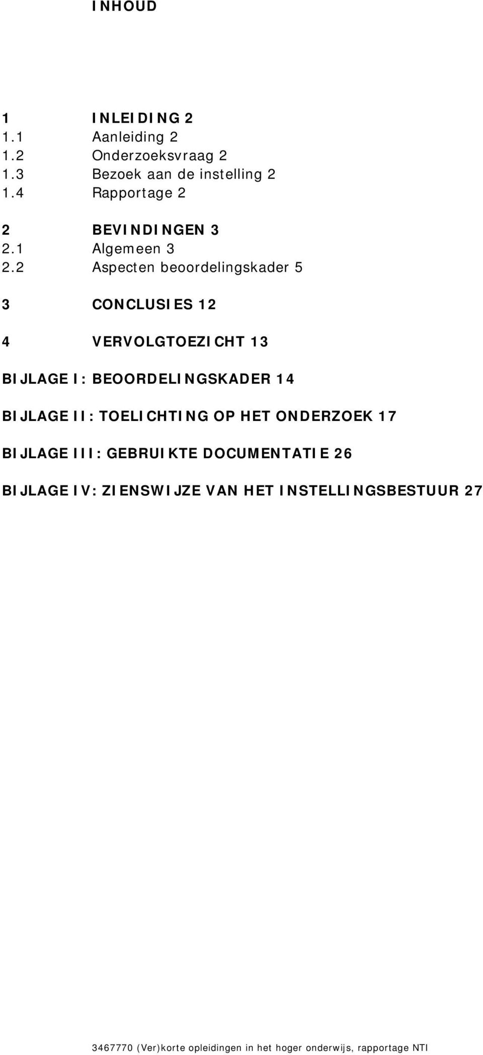 2 Aspecten beoordelingskader 5 3 CONCLUSIES 12 4 VERVOLGTOEZICHT 13 BIJLAGE I: BEOORDELINGSKADER 14 BIJLAGE II: