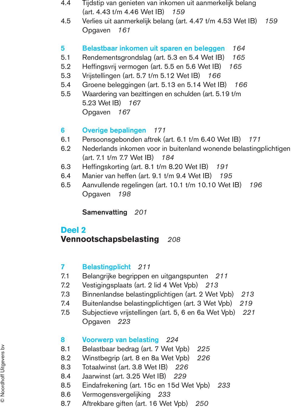 3 Vrijstellingen (art. 5.7 t/m 5.12 Wet IB) 166 5.4 Groene beleggingen (art. 5.13 en 5.14 Wet IB) 166 5.5 Waardering van bezittingen en schulden (art. 5.19 t/m 5.