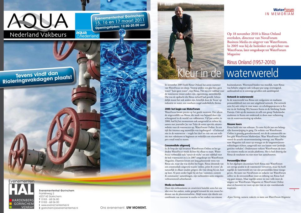 In 2005 was hij de bedenker en oprichter van WaterFocus, later omgedoopt tot WaterForum Magazine Rinus Onland (1957-2010) Kleur in de waterwereld n Tevens vindt dnaplaats!