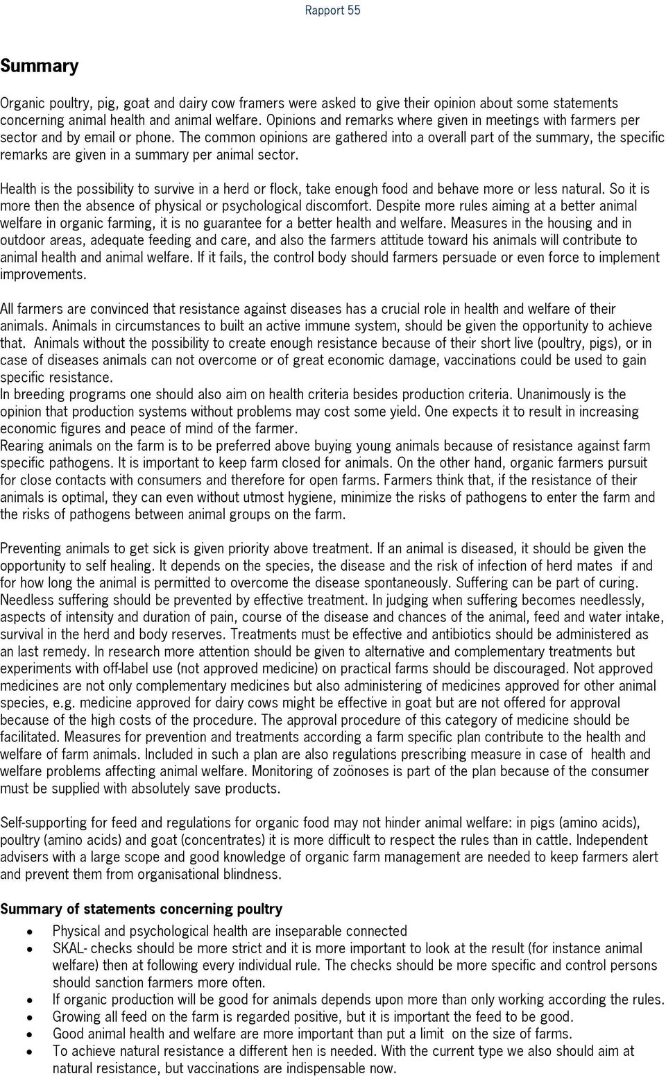 The common opinions are gathered into a overall part of the summary, the specific remarks are given in a summary per animal sector.