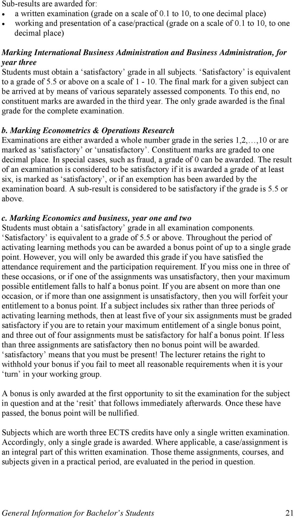 Satisfactory is equivalent to a grade of 5.5 or above on a scale of 1-10. The final mark for a given subject can be arrived at by means of various separately assessed components.