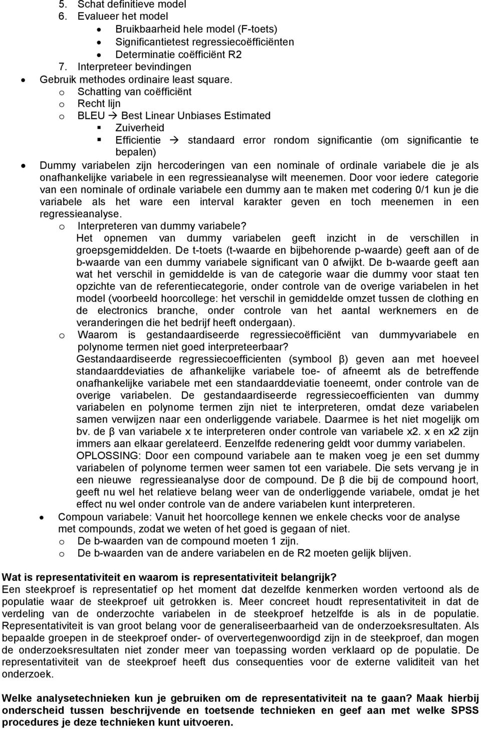 o Schatting van coëfficiënt o Recht lijn o BLEU Best Linear Unbiases Estimated Zuiverheid Efficientie standaard error rondom significantie (om significantie te bepalen) Dummy variabelen zijn