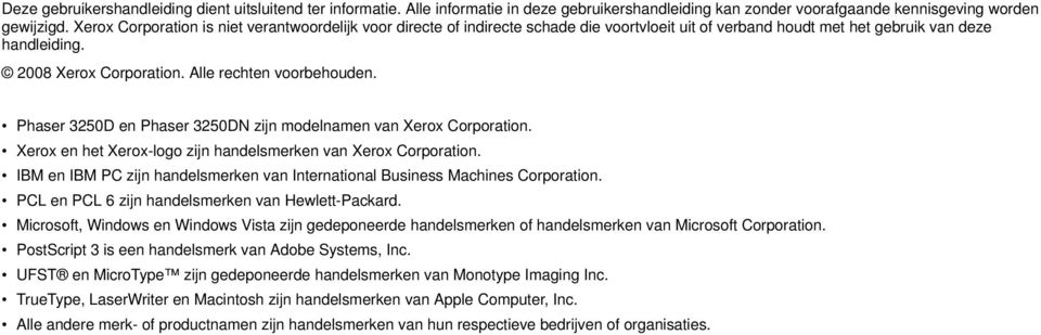 Alle rechten voorbehouden. Phaser 3250D en Phaser 3250DN zijn modelnamen van Xerox Corporation. Xerox en het Xerox-logo zijn handelsmerken van Xerox Corporation.