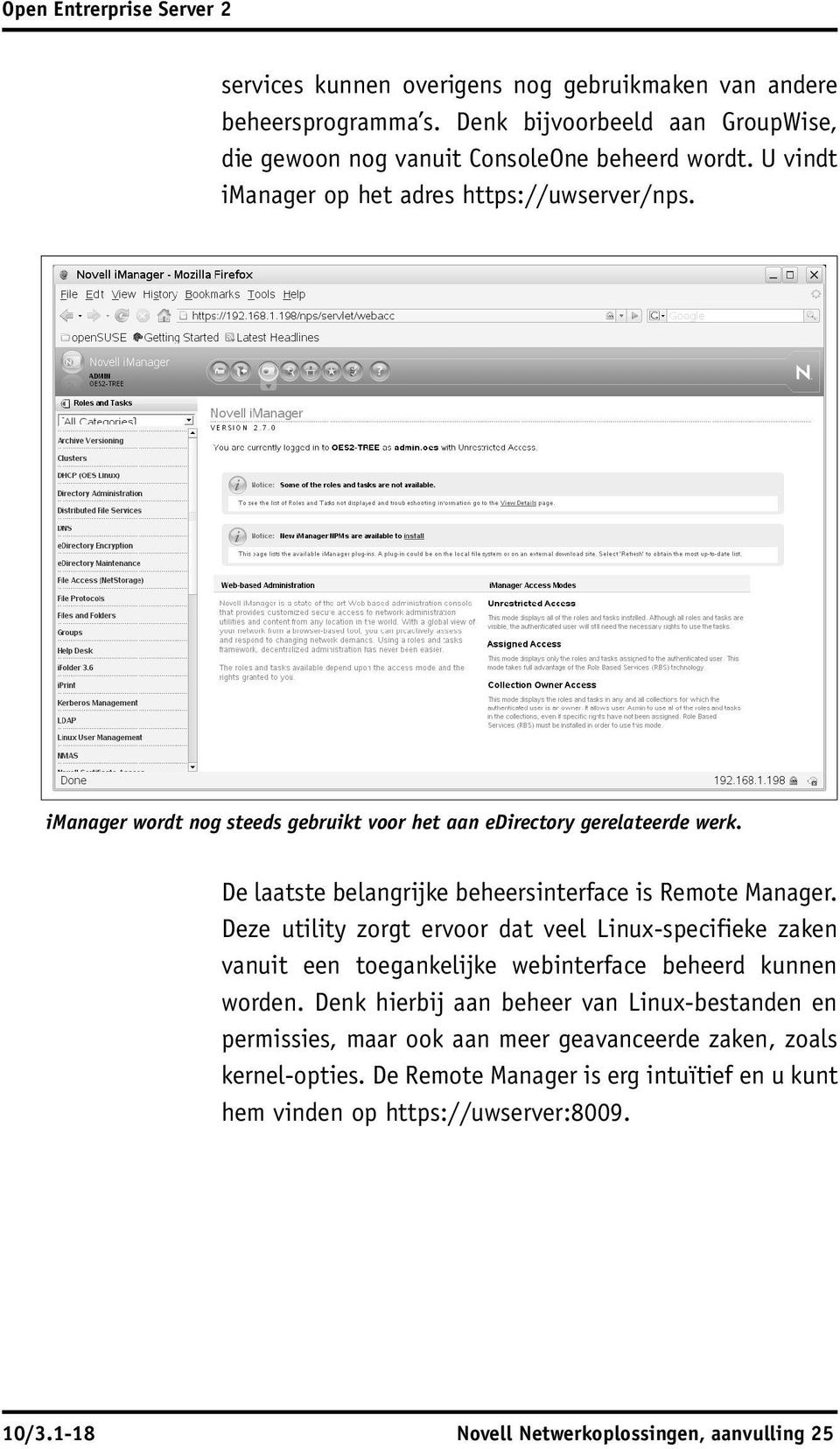 De laatste belangrijke beheersinterface is Remote Manager. Deze utility zorgt ervoor dat veel Linux-specifieke zaken vanuit een toegankelijke webinterface beheerd kunnen worden.