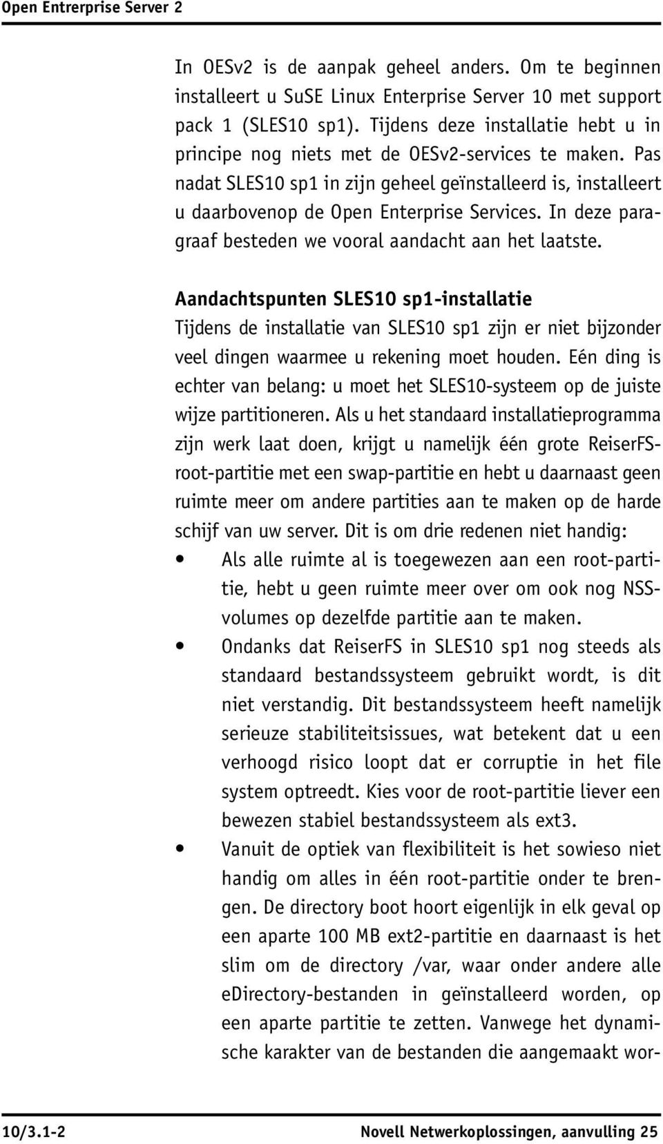 In deze paragraaf besteden we vooral aandacht aan het laatste.