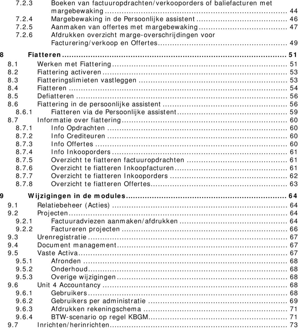 3 Fiatteringslimieten vastleggen... 53 8.4 Fiatteren... 54 8.5 Defiatteren... 56 8.6 Fiattering in de persoonlijke assistent... 56 8.6.1 Fiatteren via de Persoonlijke assistent... 59 8.