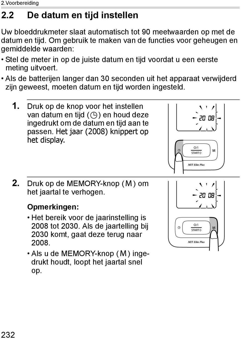 Als de batterijen langer dan 30 seconden uit het apparaat verwijderd zijn geweest, moeten datum en tijd worden ingesteld. 1.