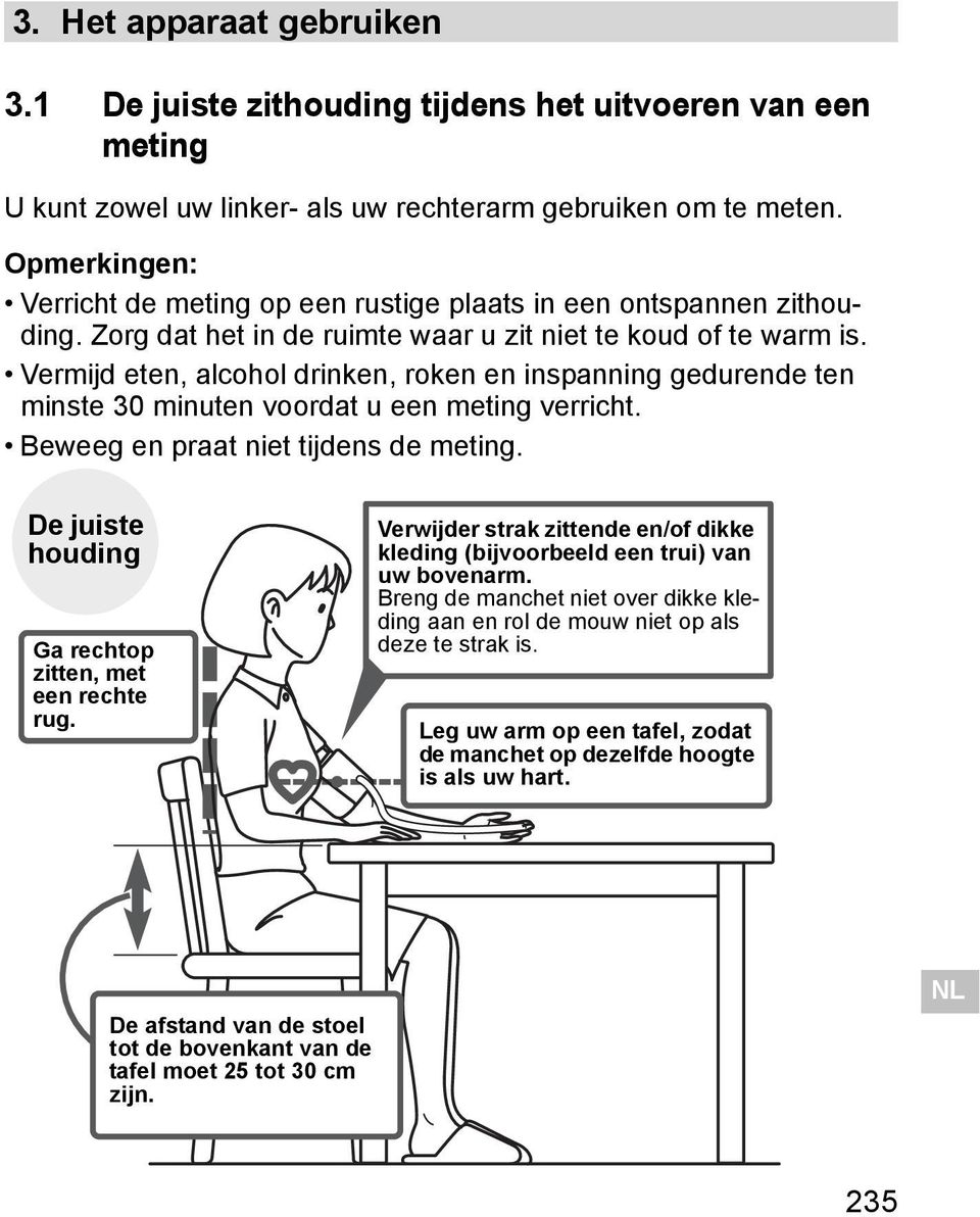 Opmerkingen: Verricht de meting op een rustige plaats in een ontspannen zithouding. Zorg dat het in de ruimte waar u zit niet te koud of te warm is.