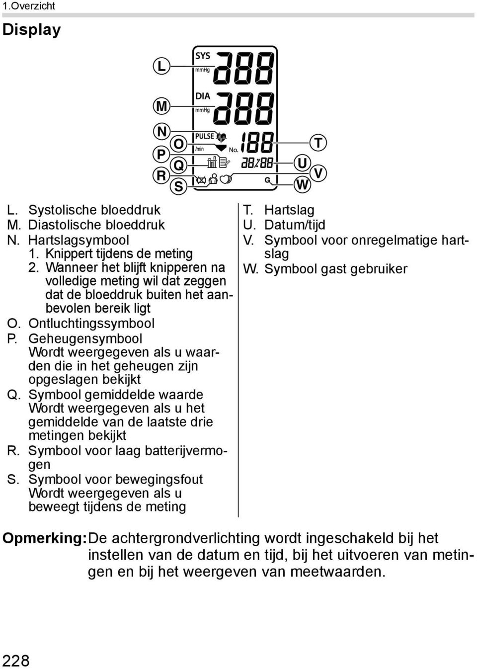 Geheugensymbool Wordt weergegeven als u waarden die in het geheugen zijn opgeslagen bekijkt Q. Symbool gemiddelde waarde Wordt weergegeven als u het gemiddelde van de laatste drie metingen bekijkt R.