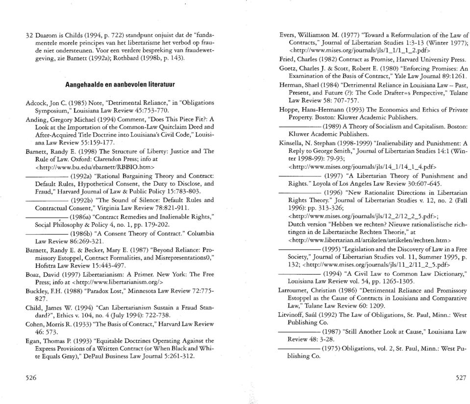 (1985) Note, "Detrimental Reliance," in "Obligations Symposium," Louisiana Law Review 45:753-770. Anding, Gregory Michael (1994) Comment, "Does This Piece Fit?