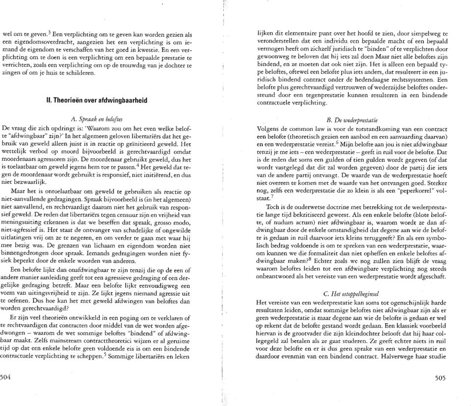 . Theorieen over afdwingbaarheid De vraag die zich opdringt is: 'Waarom zou om het even welke belofte "afdwingbaar" zijn?