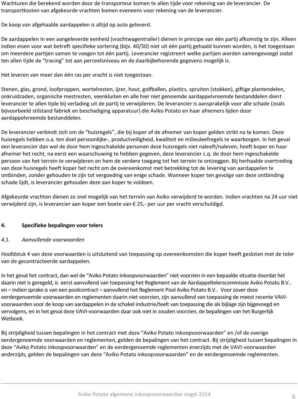 Alleen indien eisen voor wat betreft specifieke sortering (bijv. 40/50) niet uit één partij gehaald kunnen worden, is het toegestaan om meerdere partijen samen te voegen tot één partij.