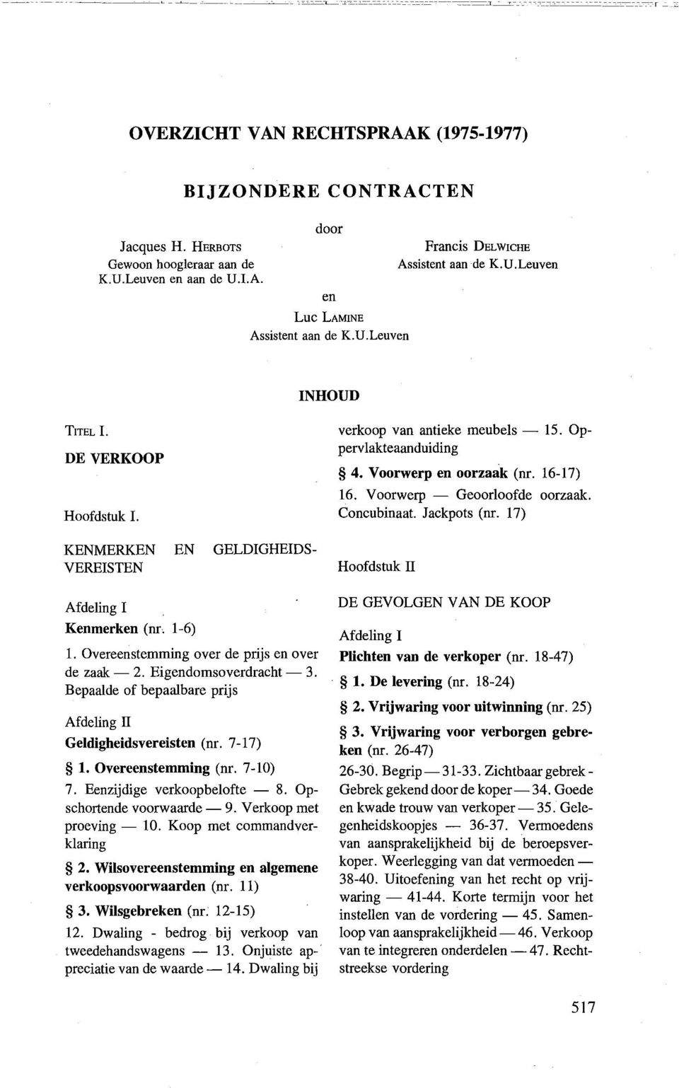 U.Leuven Francis DELWICHE Assistent aan de K.U.Leuven INHOUD TrTEL I. DE VERKOOP Hoofdstuk I. Afdeling I Kenmerken (nr. 1-6) 1. Overeenstemming over de prijs en over de zaak- 2.