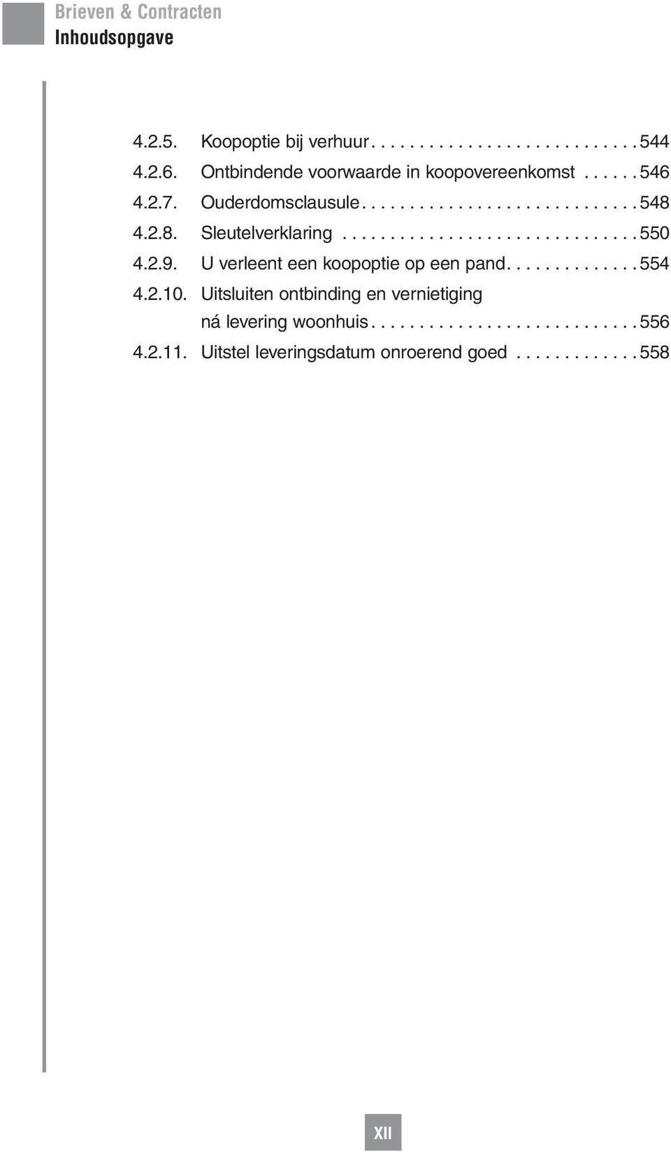 2.8. Sleutelverklaring...550 4.2.9. U verleent een koopoptie op een pand...554 4.2.10.