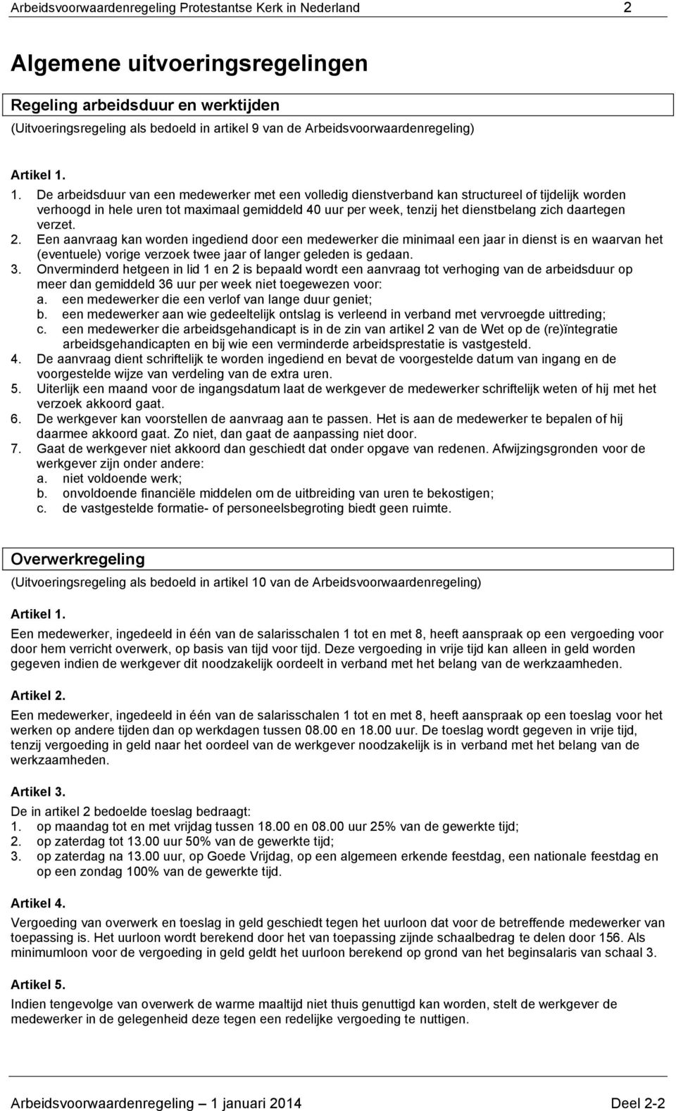 1. De arbeidsduur van een medewerker met een volledig dienstverband kan structureel of tijdelijk worden verhoogd in hele uren tot maximaal gemiddeld 40 uur per week, tenzij het dienstbelang zich