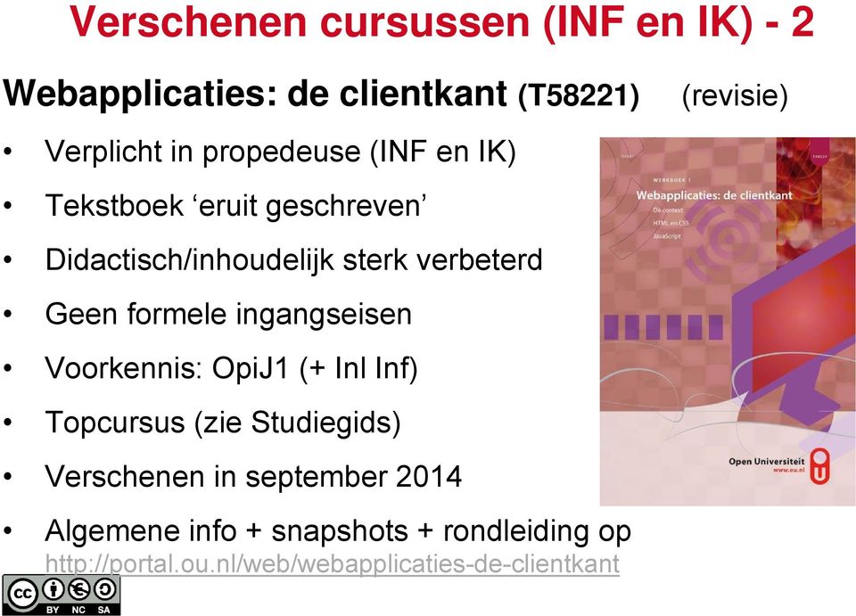 formele ingangseisen Voorkennis: OpiJ1 (+ Inl Inf) Topcursus (zie Studiegids) Verschenen in