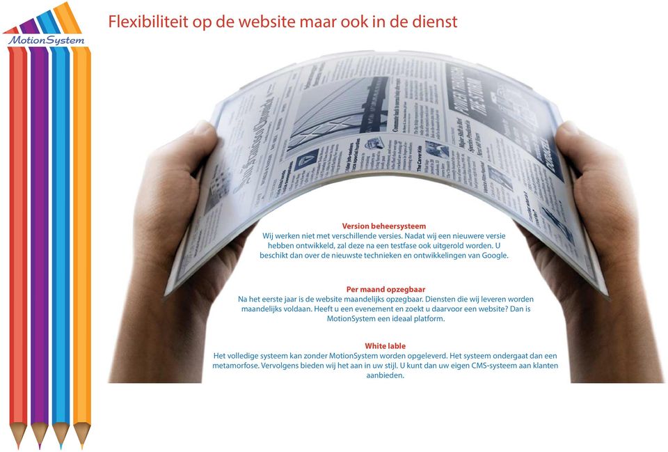 Per maand opzegbaar Na het eerste jaar is website maanlijks opzegbaar. Diensten die wij leveren worn maanlijks voldaan.