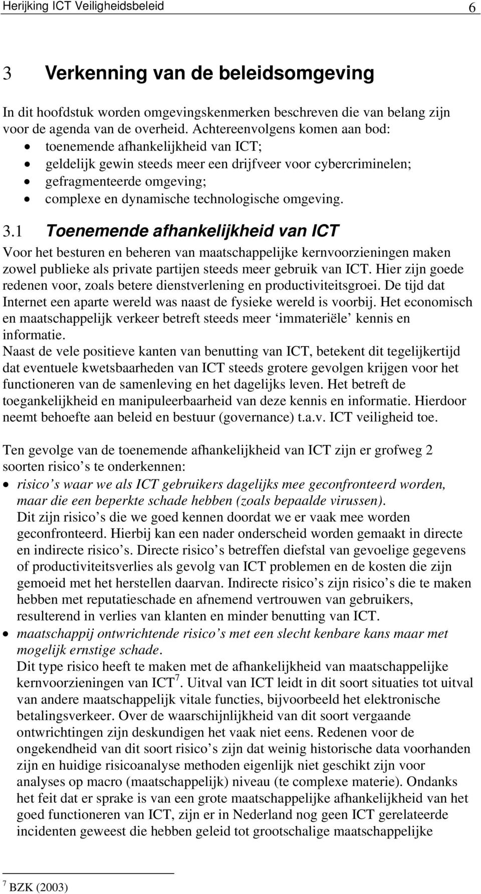 omgeving. 3.1 Toenemende afhankelijkheid van ICT Voor het besturen en beheren van maatschappelijke kernvoorzieningen maken zowel publieke als private partijen steeds meer gebruik van ICT.