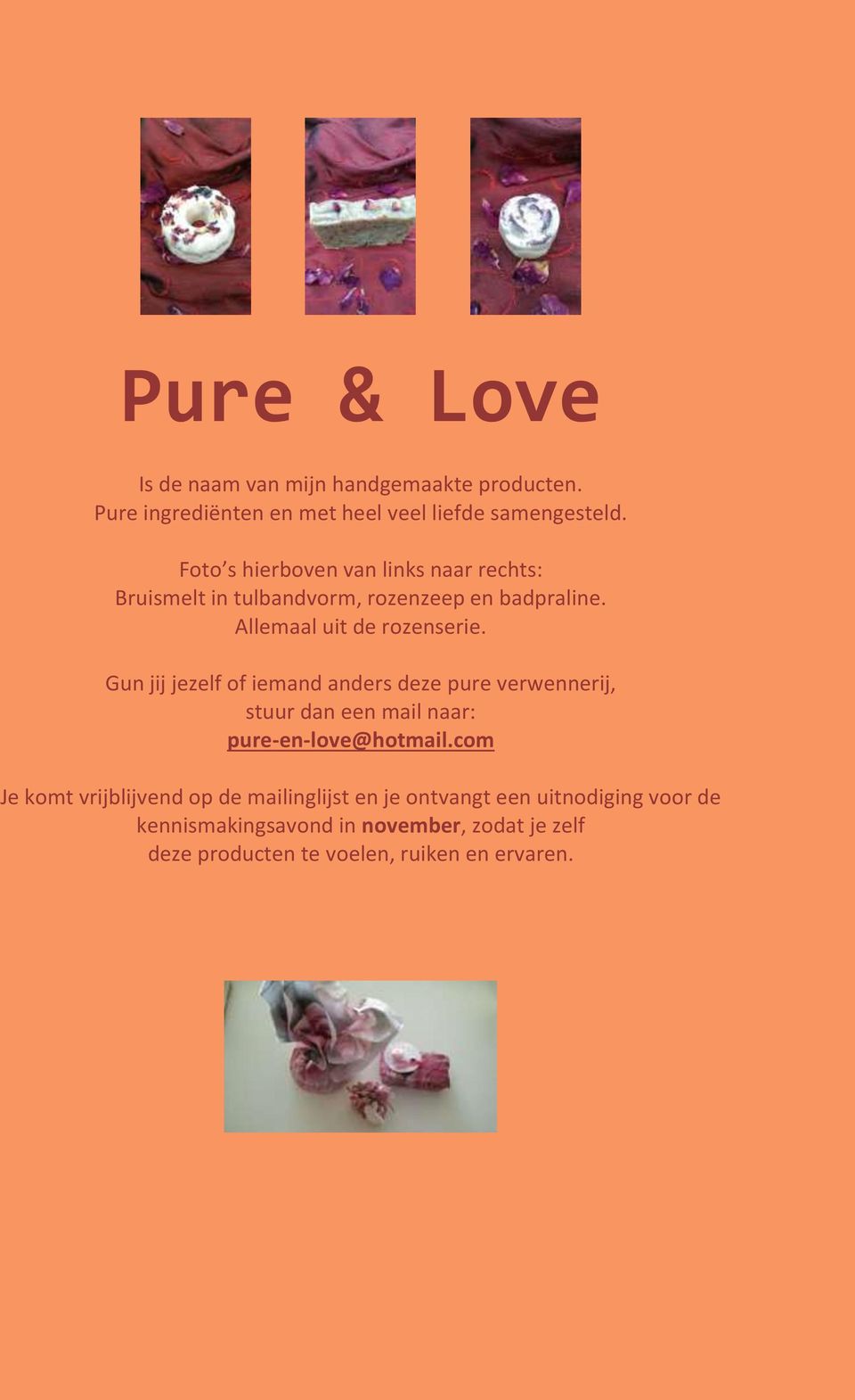 Gun jij jezelf of iemand anders deze pure verwennerij, stuur dan een mail naar: pure-en-love@hotmail.