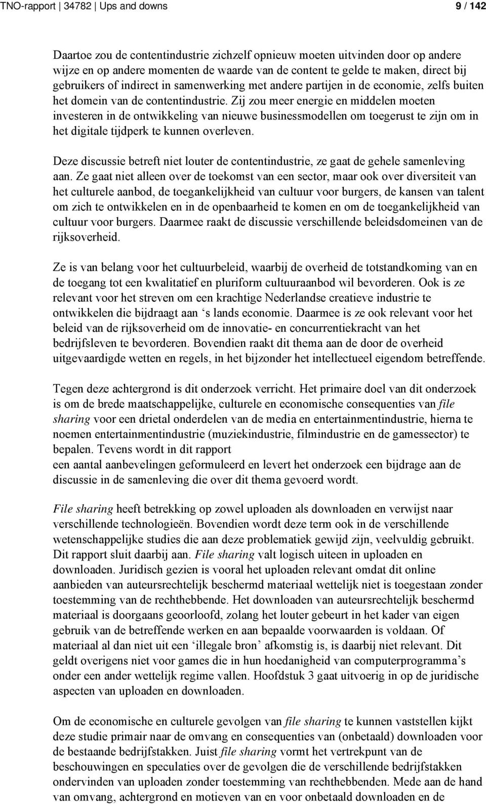 Zij zou meer energie en middelen moeten investeren in de ontwikkeling van nieuwe businessmodellen om toegerust te zijn om in het digitale tijdperk te kunnen overleven.