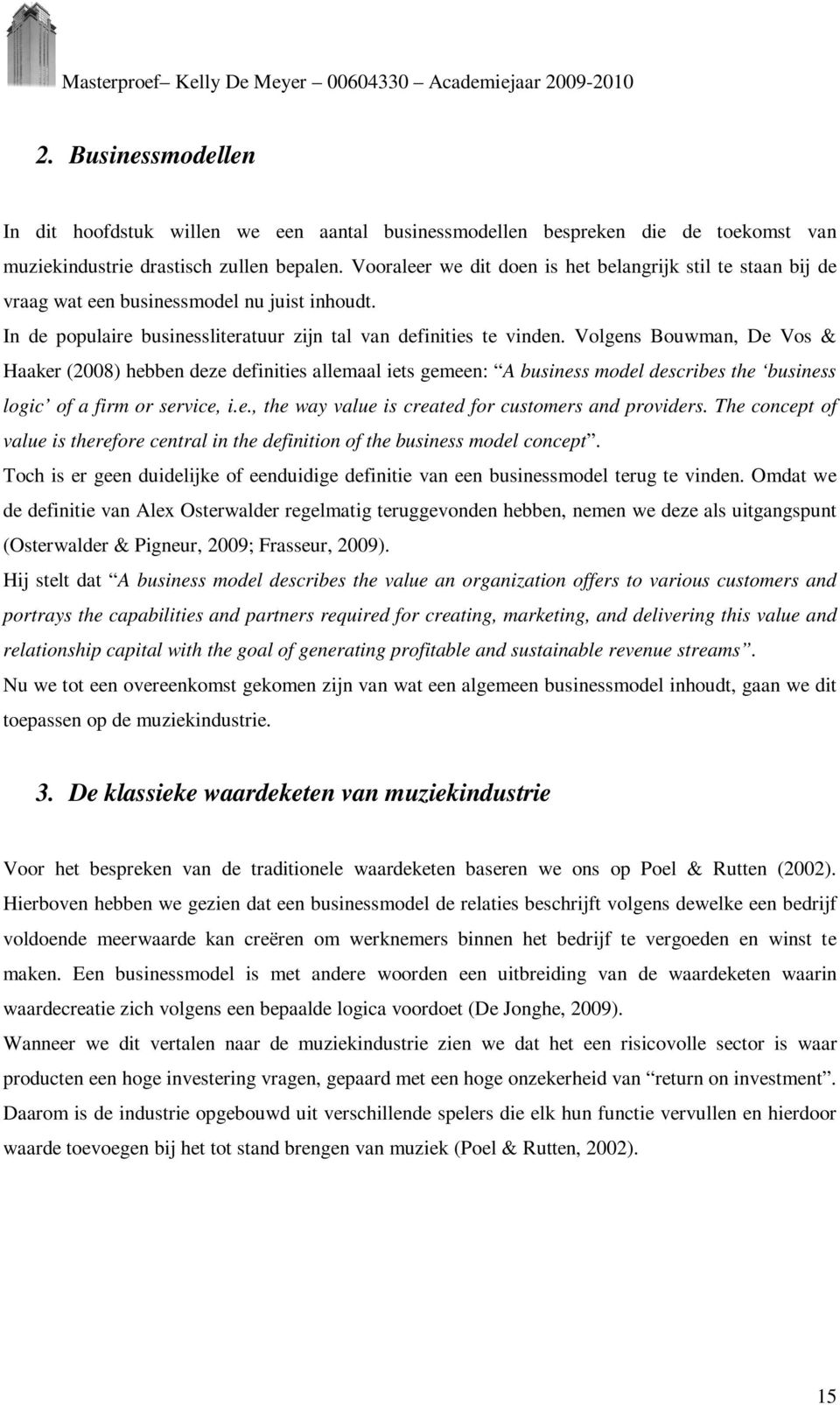 Volgens Bouwman, De Vos & Haaker (2008) hebben deze definities allemaal iets gemeen: A business model describes the business logic of a firm or service, i.e., the way value is created for customers and providers.