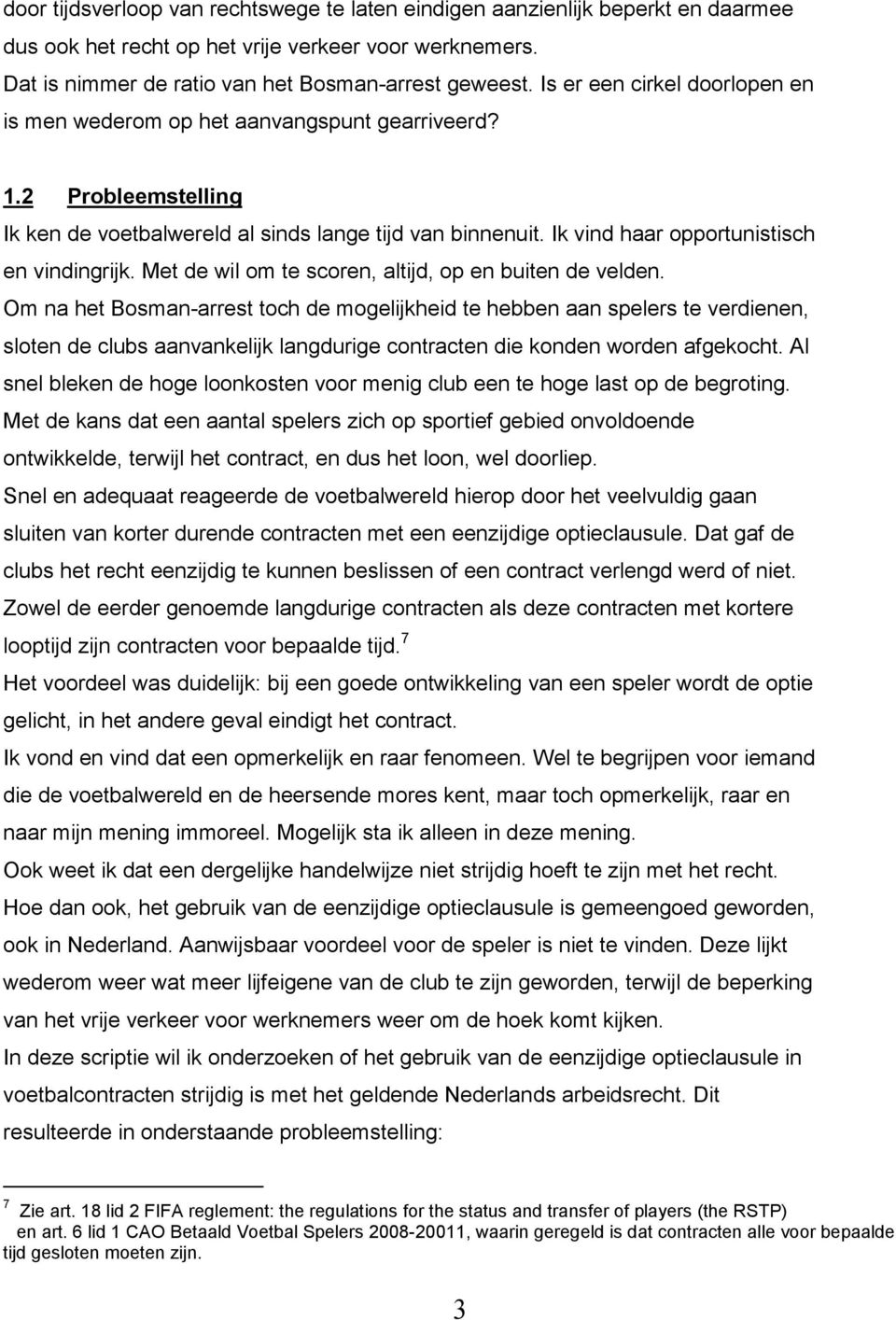 Ik vind haar opportunistisch en vindingrijk. Met de wil om te scoren, altijd, op en buiten de velden.