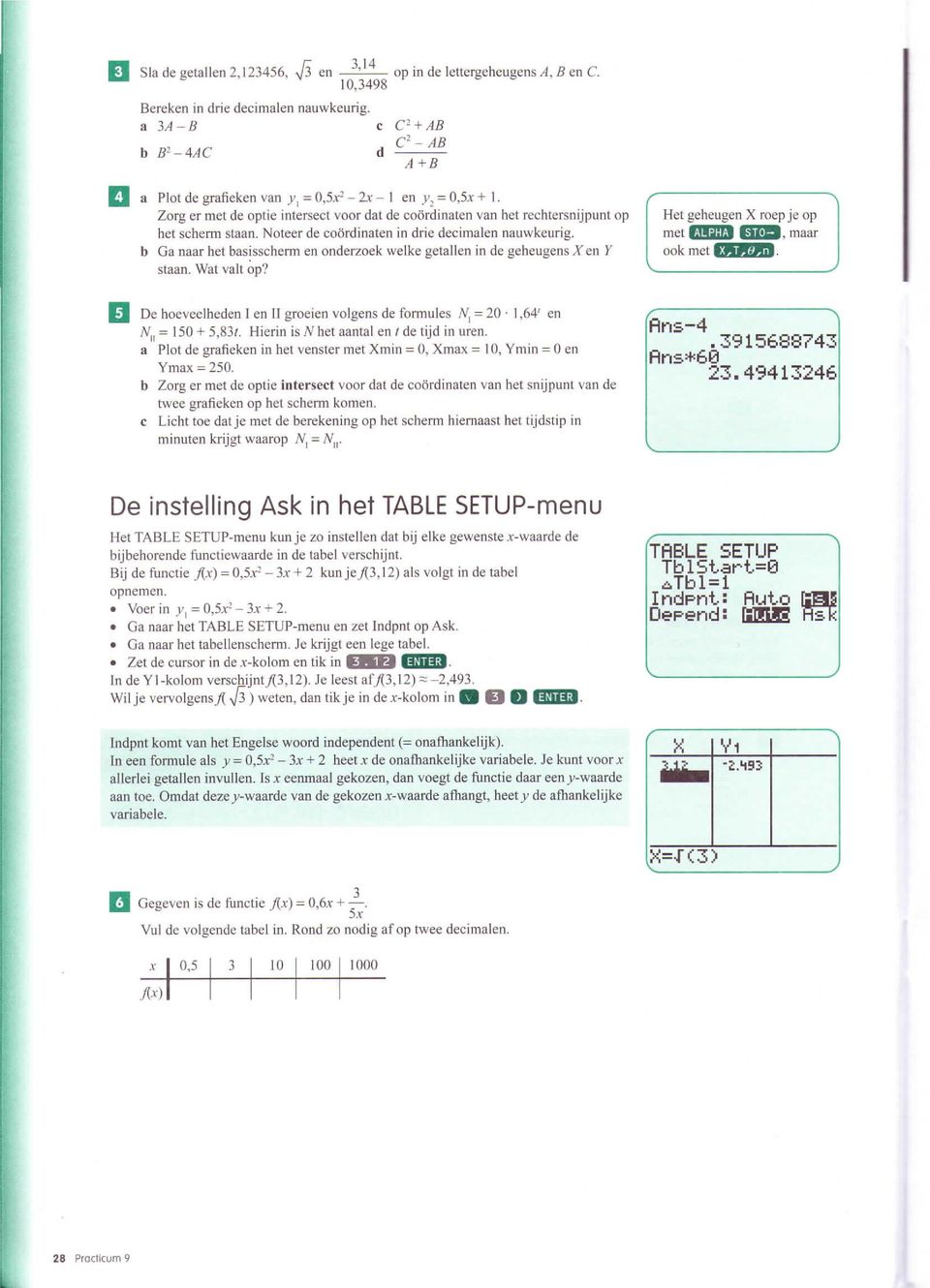 Noteer de coördinaten in drie decimalen nauwkeurig. b Ga naar het basisschenn en onderzoek welke getallen in de geheugens Xen Y staan. Wat valt op?