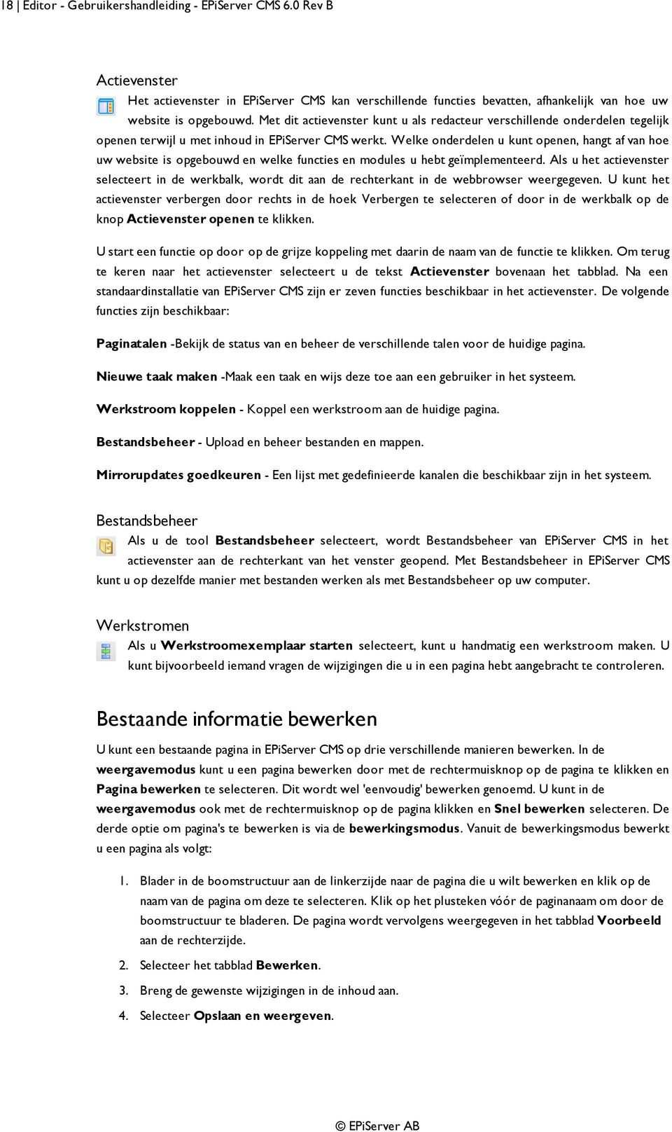 Welke onderdelen u kunt openen, hangt af van hoe uw website is opgebouwd en welke functies en modules u hebt geïmplementeerd.