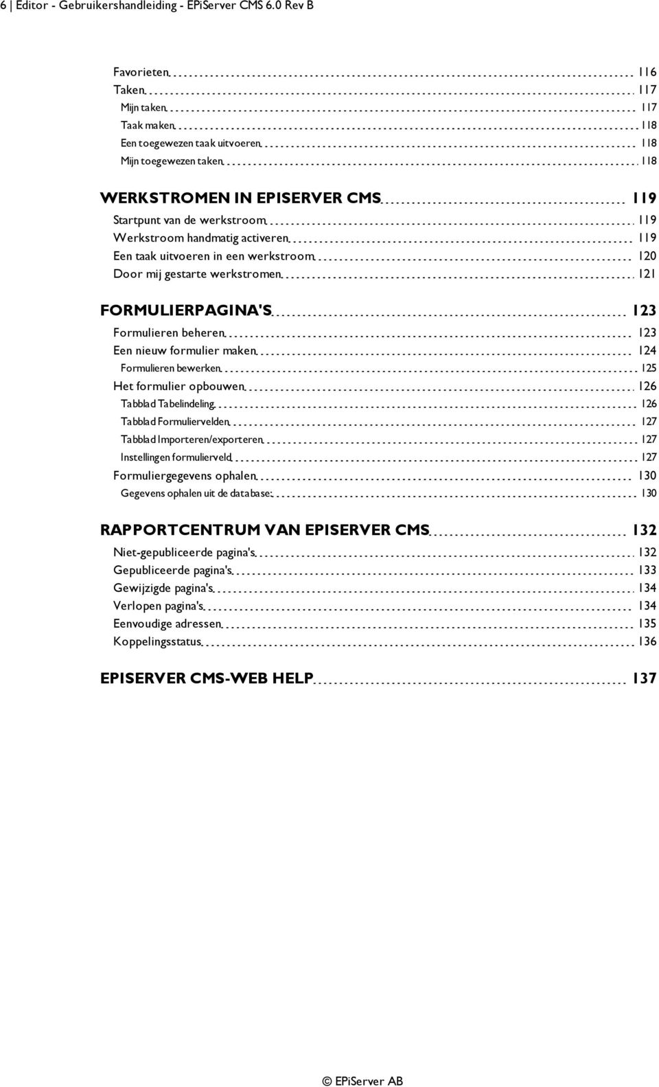 handmatig activeren 119 Een taak uitvoeren in een werkstroom 120 Door mij gestarte werkstromen 121 FORMULIERPAGINA'S 123 Formulieren beheren 123 Een nieuw formulier maken 124 Formulieren bewerken 125